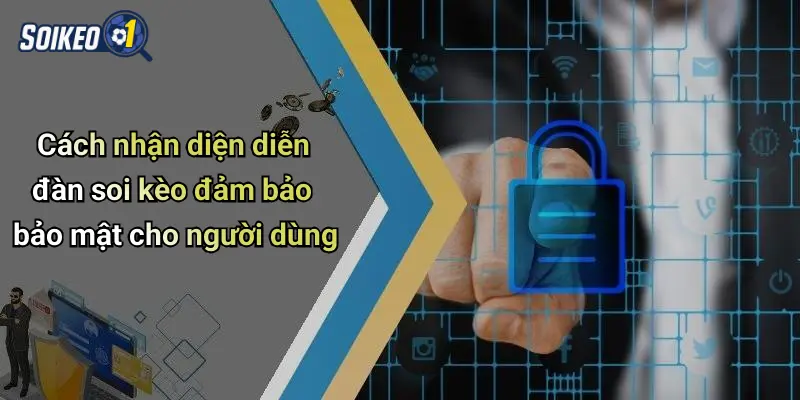 Cách nhận diện diễn đàn soi kèo đảm bảo bảo mật cho người dùng