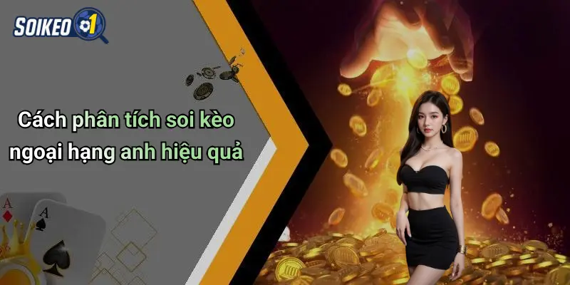 Cách phân tích soi kèo ngoại hạng anh hiệu quả