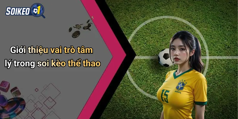 Giới thiệu vai trò tâm lý trong soi kèo thể thao