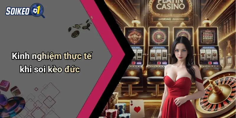 Kinh nghiệm thực tế khi soi kèo đức