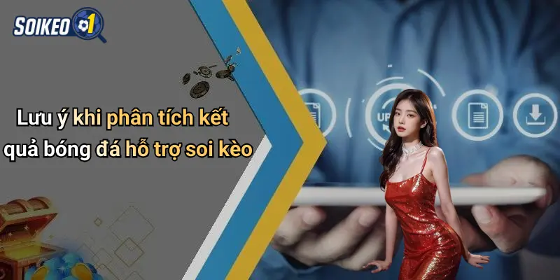 Lưu ý khi phân tích kết quả bóng đá hỗ trợ soi kèo