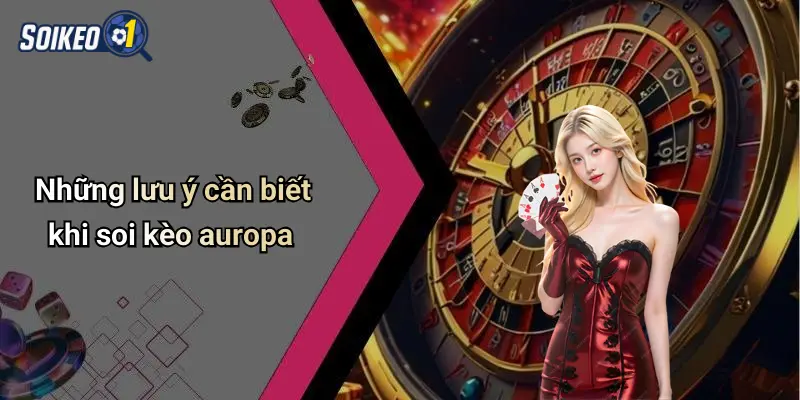 Những lưu ý cần biết khi soi kèo auropa