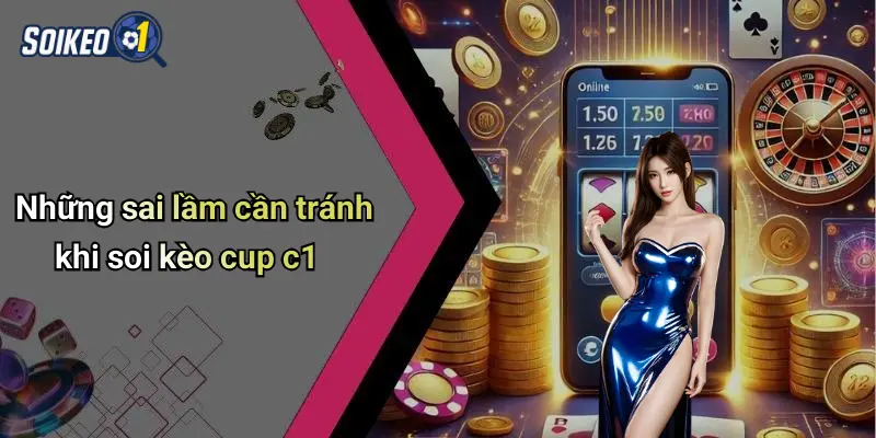 Những sai lầm cần tránh khi soi kèo cup c1