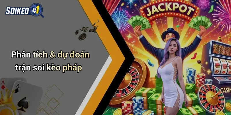 Phân tích & dự đoán trận soi kèo pháp