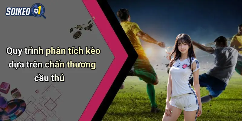 Quy trình phân tích kèo dựa trên chấn thương cầu thủ