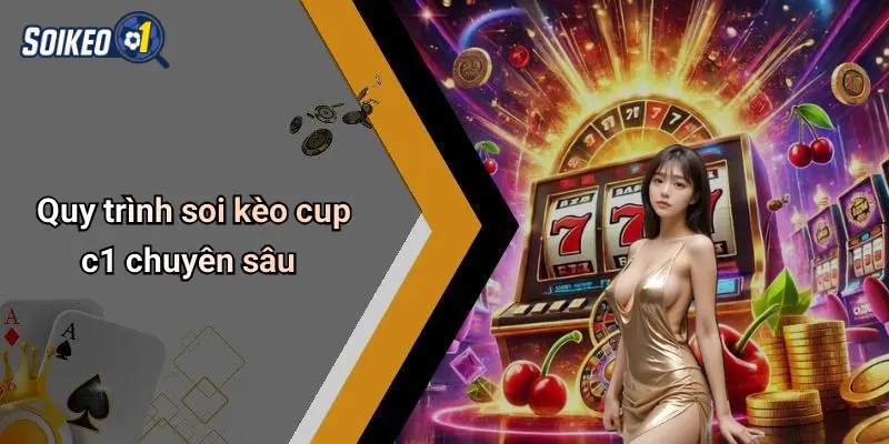Quy trình soi kèo cup c1 chuyên sâu