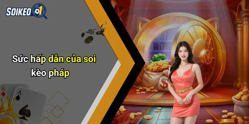 Sức hấp dẫn của soi kèo pháp