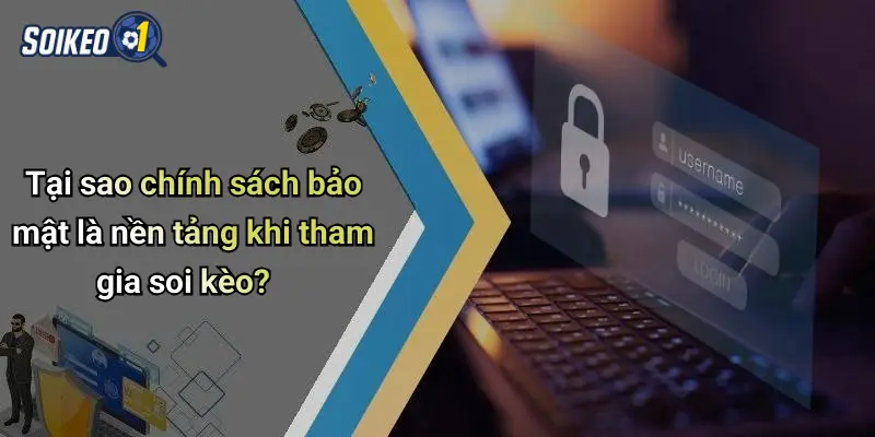 Tại sao chính sách bảo mật là nền tảng khi tham gia soi kèo?