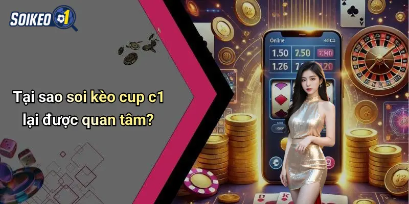 Tại sao soi kèo cup c1 lại được quan tâm?