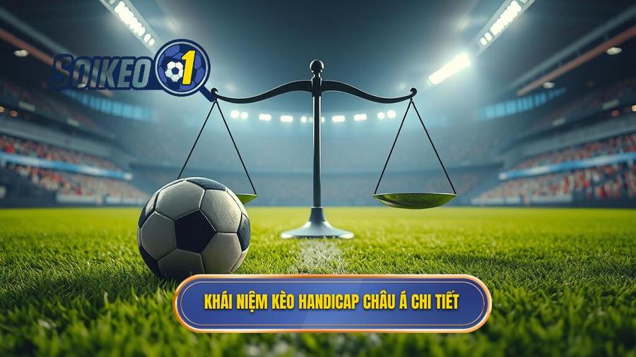 1. Hiểu rõ về kèo Handicap (Kèo Châu Á)