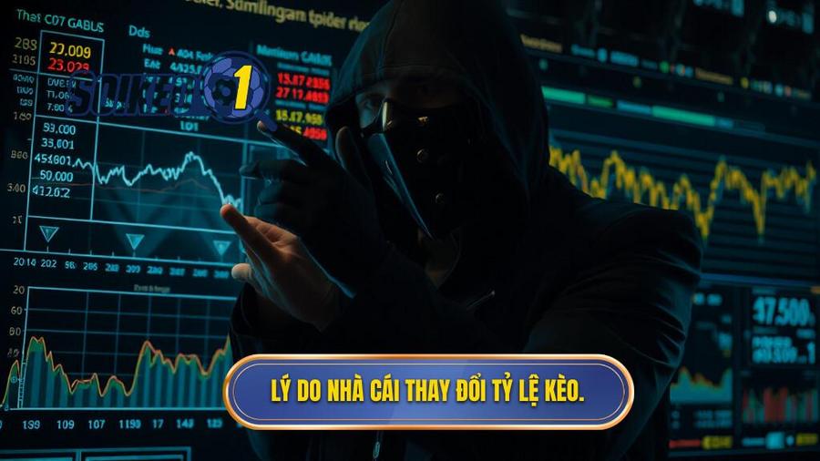 Tại sao nhà cái lại thay đổi tỷ lệ kèo đột ngột?