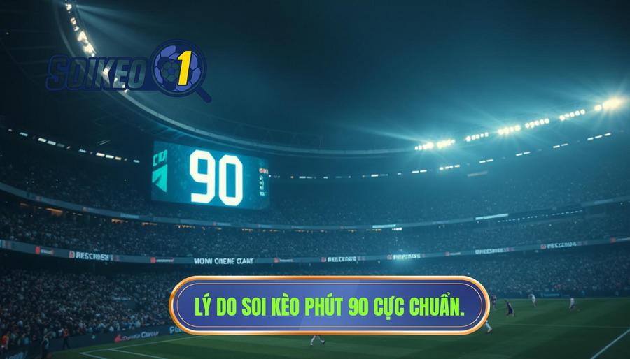 Tại sao phút 90 lại là thời điểm "vàng" để soi kèo?