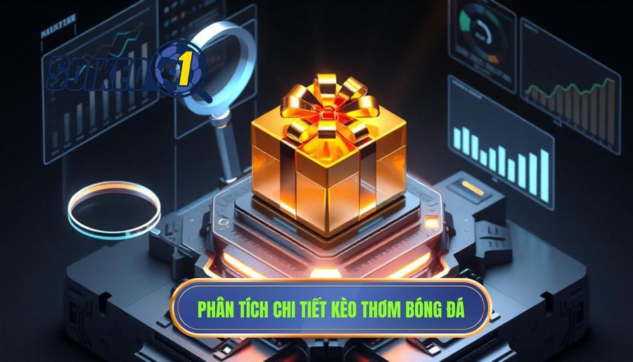 Phân tích đa chiều: Kèo thơm có thực sự thơm không?