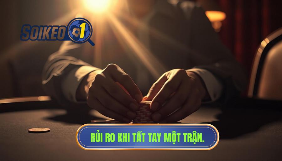 Quản lý vốn kém - "Tất tay" vào một trận đấu duy nhất